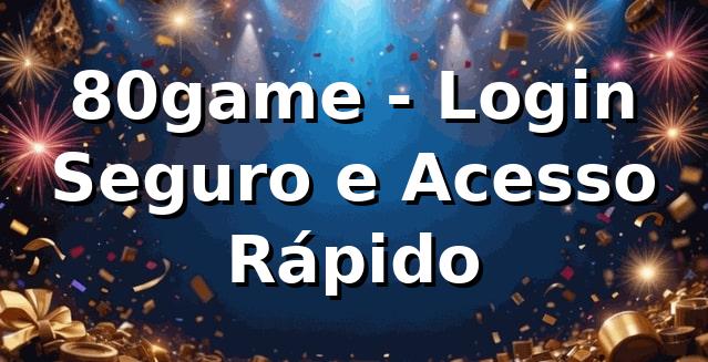 80game - Login Seguro e Acesso Rápido